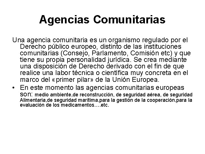 Agencias Comunitarias Una agencia comunitaria es un organismo regulado por el Derecho público europeo,