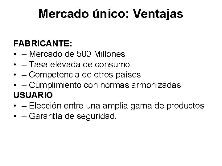 Mercado único: Ventajas FABRICANTE: • – Mercado de 500 Millones • – Tasa elevada