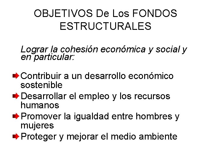 OBJETIVOS De Los FONDOS ESTRUCTURALES Lograr la cohesión económica y social y en particular: