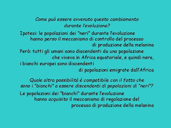 Come può essere avvenuto questo cambiamento durante l’evoluzione? Ipotesi: le popolazioni dei “neri“ durante