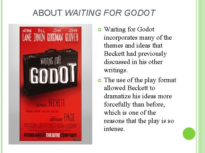 ABOUT WAITING FOR GODOT Waiting for Godot incorporates many of themes and ideas that
