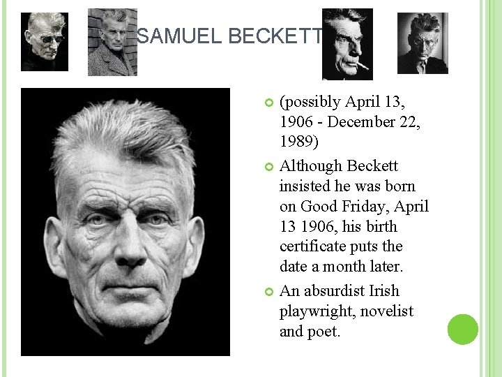 SAMUEL BECKETT (possibly April 13, 1906 - December 22, 1989) Although Beckett insisted he