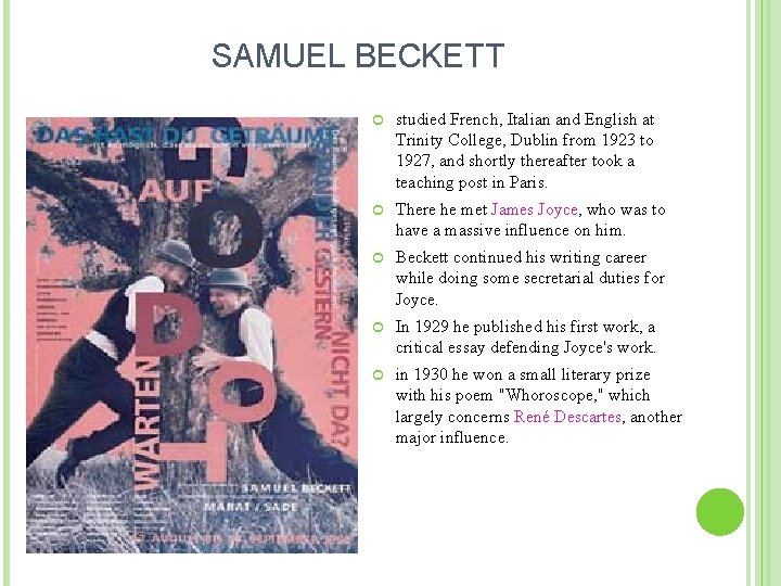 SAMUEL BECKETT studied French, Italian and English at Trinity College, Dublin from 1923 to