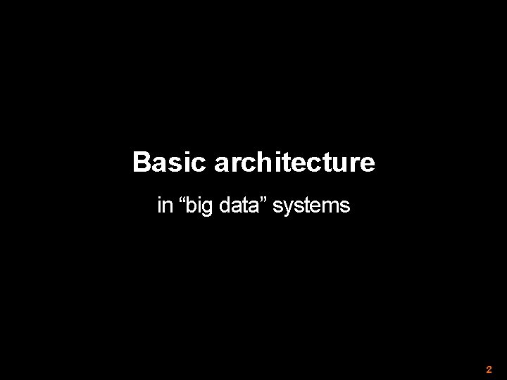Basic architecture in “big data” systems 2 