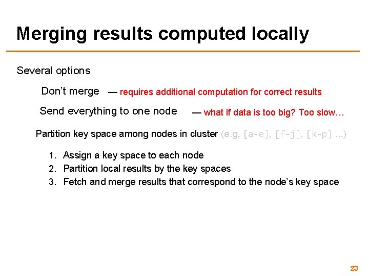 Merging results computed locally Several options Don’t merge — requires additional computation for correct