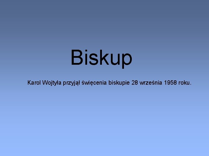 Biskup Karol Wojtyła przyjął święcenia biskupie 28 września 1958 roku. 