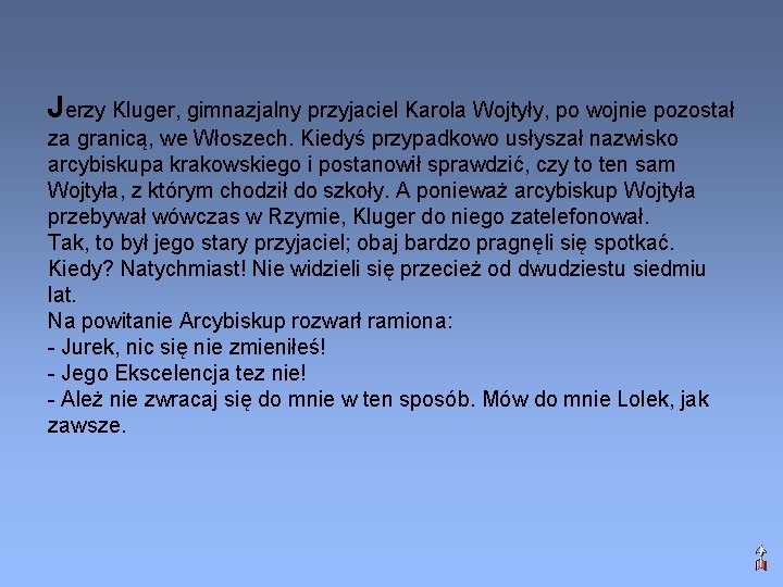 Jerzy Kluger, gimnazjalny przyjaciel Karola Wojtyły, po wojnie pozostał za granicą, we Włoszech. Kiedyś