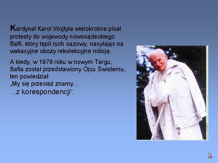 Kardynał Karol Wojtyła wielokrotnie pisał protesty do wojewody nowosądeckiego Bafii, który tępił ruch oazowy,