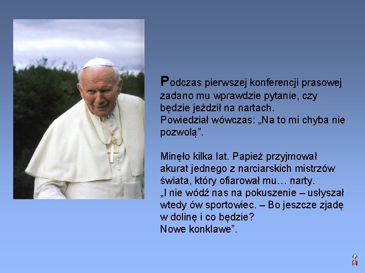 Podczas pierwszej konferencji prasowej zadano mu wprawdzie pytanie, czy będzie jeździł na nartach. Powiedział