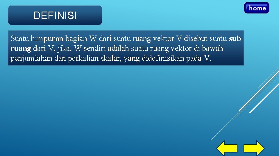 DEFINISI Suatu himpunan bagian W dari suatu ruang vektor V disebut suatu sub ruang