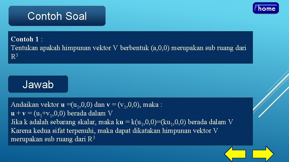 Contoh Soal Contoh 1 : Tentukan apakah himpunan vektor V berbentuk (a, 0, 0)