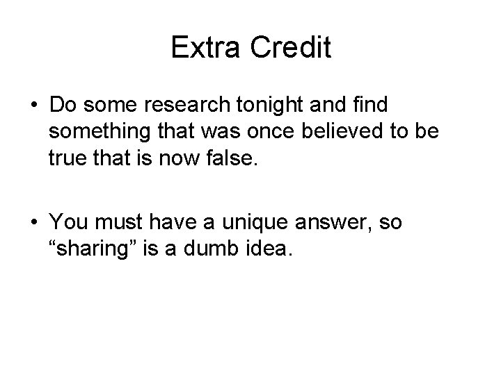 Extra Credit • Do some research tonight and find something that was once believed