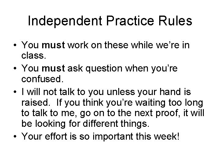 Independent Practice Rules • You must work on these while we’re in class. •