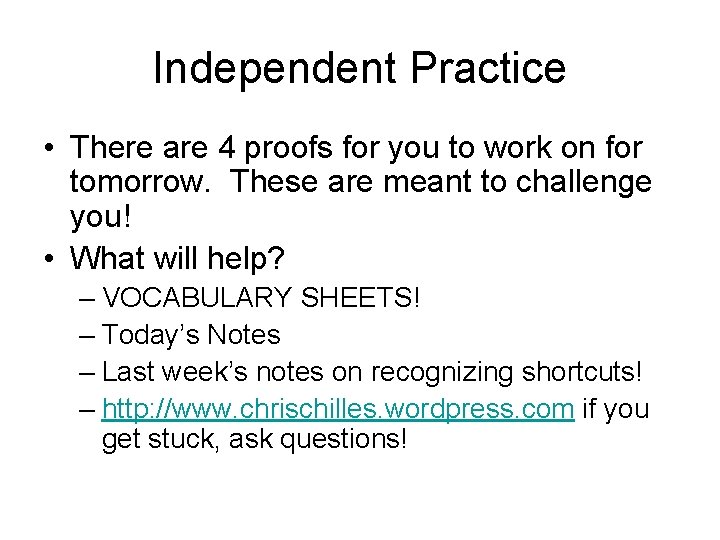 Independent Practice • There are 4 proofs for you to work on for tomorrow.