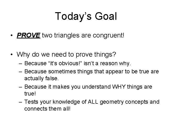 Today’s Goal • PROVE two triangles are congruent! • Why do we need to