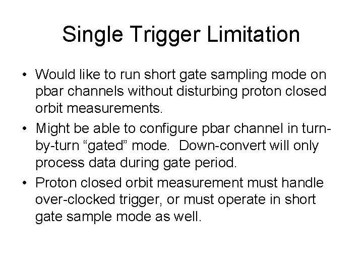 Single Trigger Limitation • Would like to run short gate sampling mode on pbar
