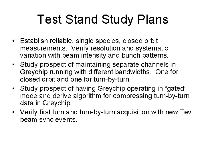 Test Stand Study Plans • Establish reliable, single species, closed orbit measurements. Verify resolution