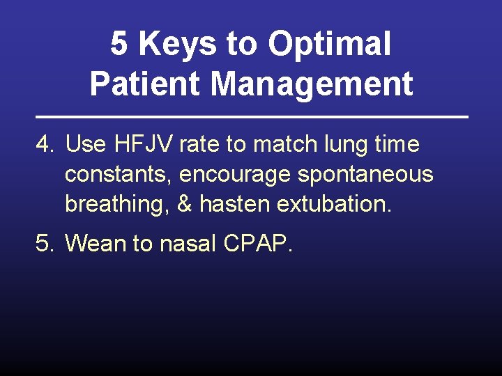 5 Keys to Optimal Patient Management 4. Use HFJV rate to match lung time