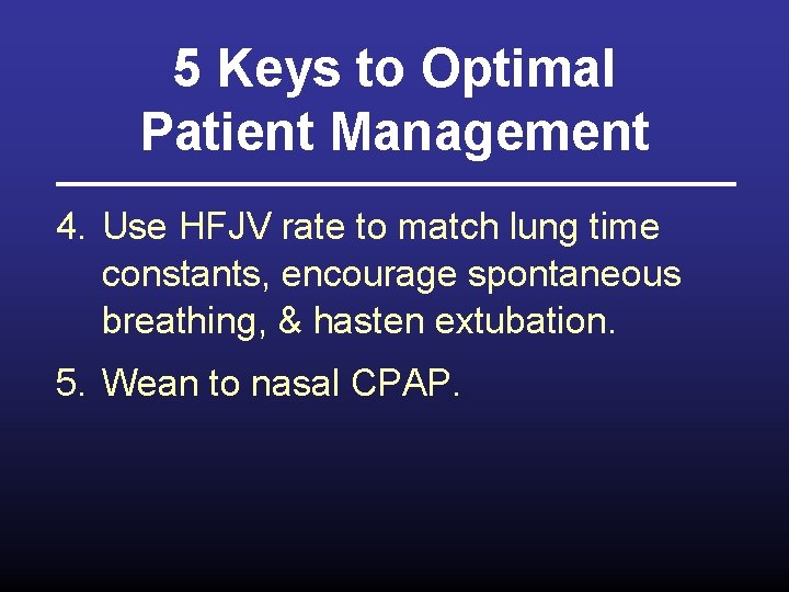 5 Keys to Optimal Patient Management 4. Use HFJV rate to match lung time