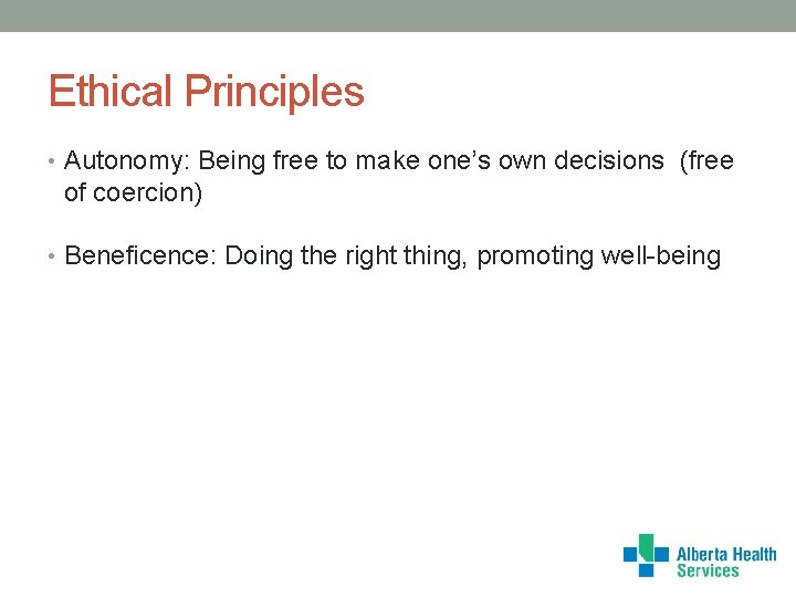 Ethical Principles • Autonomy: Being free to make one’s own decisions (free of coercion)