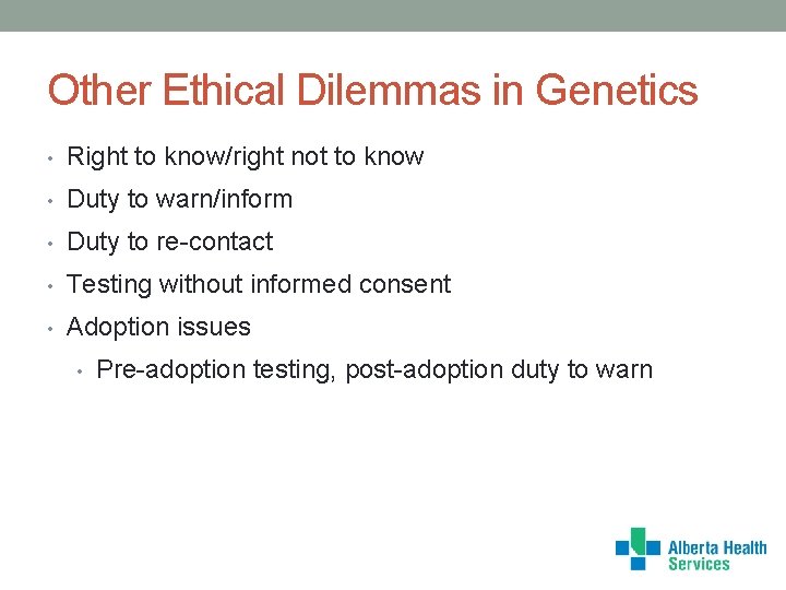 Other Ethical Dilemmas in Genetics • Right to know/right not to know • Duty