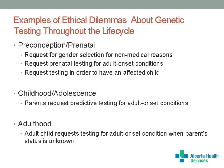 Examples of Ethical Dilemmas About Genetic Testing Throughout the Lifecycle • Preconception/Prenatal • Request