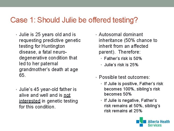 Case 1: Should Julie be offered testing? • Julie is 25 years old and