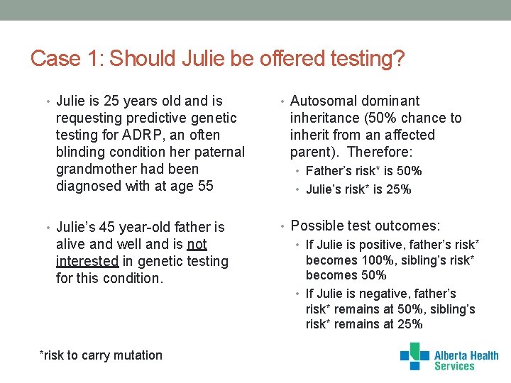 Case 1: Should Julie be offered testing? • Julie is 25 years old and