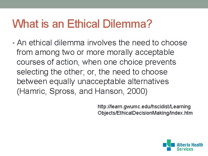 What is an Ethical Dilemma? • An ethical dilemma involves the need to choose