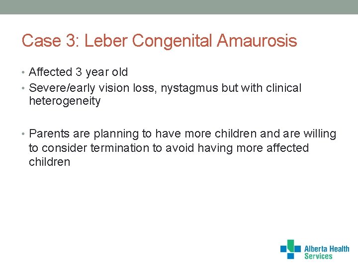 Case 3: Leber Congenital Amaurosis • Affected 3 year old • Severe/early vision loss,