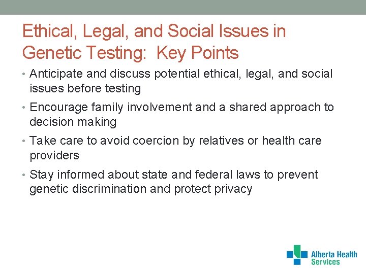 Ethical, Legal, and Social Issues in Genetic Testing: Key Points • Anticipate and discuss