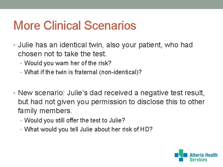 More Clinical Scenarios • Julie has an identical twin, also your patient, who had