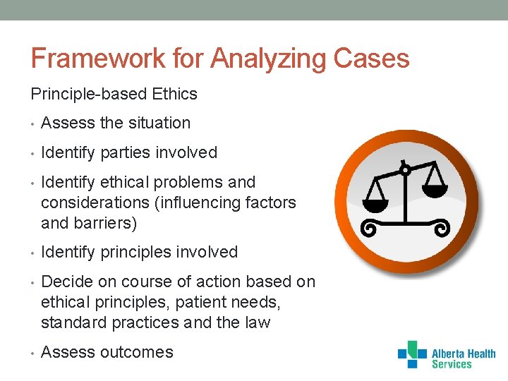Framework for Analyzing Cases Principle-based Ethics • Assess the situation • Identify parties involved
