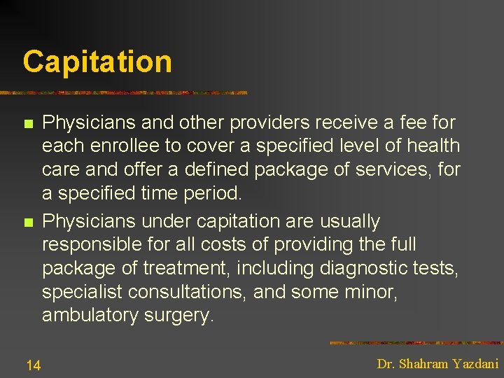 Capitation n n 14 Physicians and other providers receive a fee for each enrollee