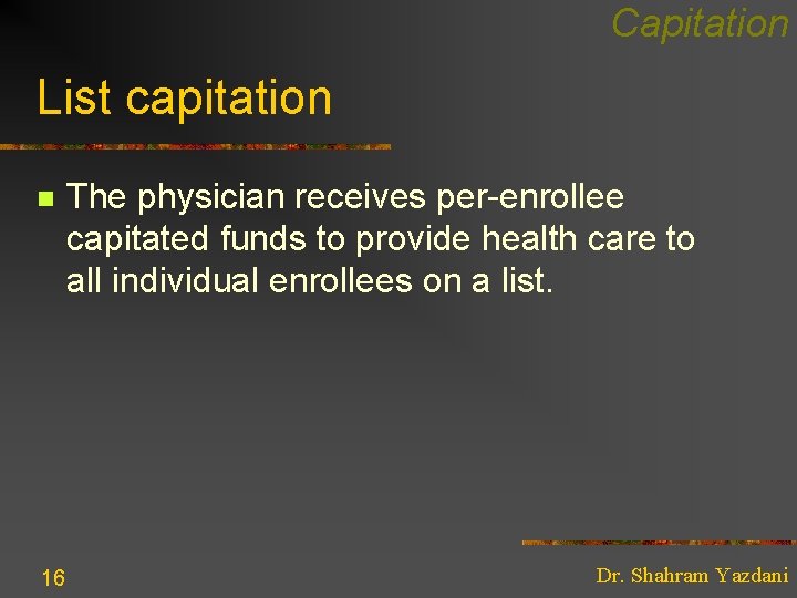 Capitation List capitation n 16 The physician receives per-enrollee capitated funds to provide health