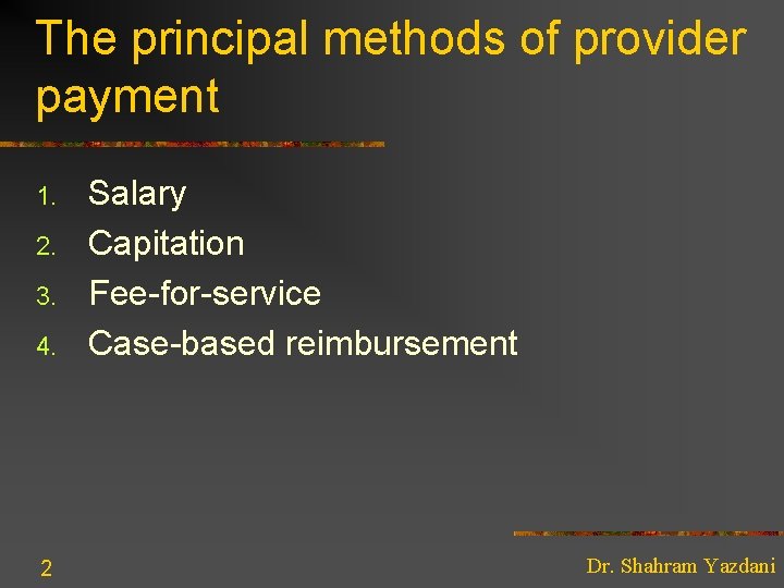 The principal methods of provider payment 1. 2. 3. 4. 2 Salary Capitation Fee-for-service