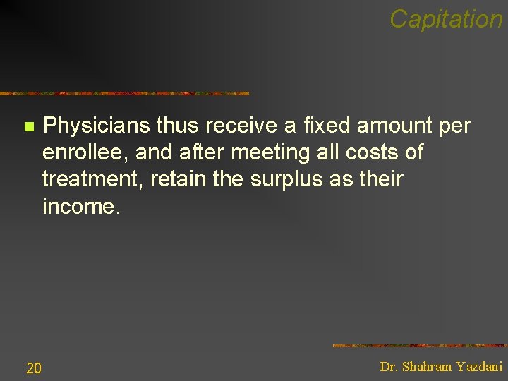 Capitation n 20 Physicians thus receive a fixed amount per enrollee, and after meeting