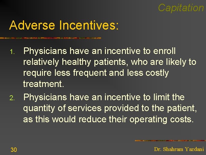 Capitation Adverse Incentives: 1. 2. 30 Physicians have an incentive to enroll relatively healthy