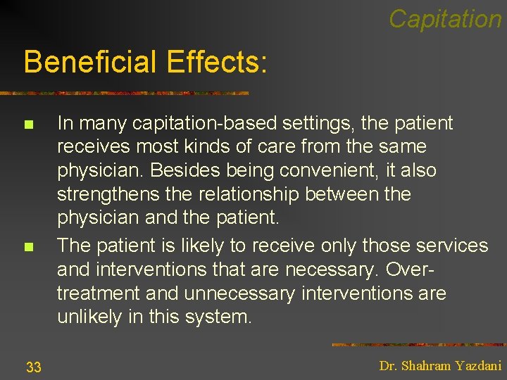 Capitation Beneficial Effects: n n 33 In many capitation-based settings, the patient receives most