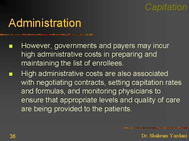 Capitation Administration n n 36 However, governments and payers may incur high administrative costs