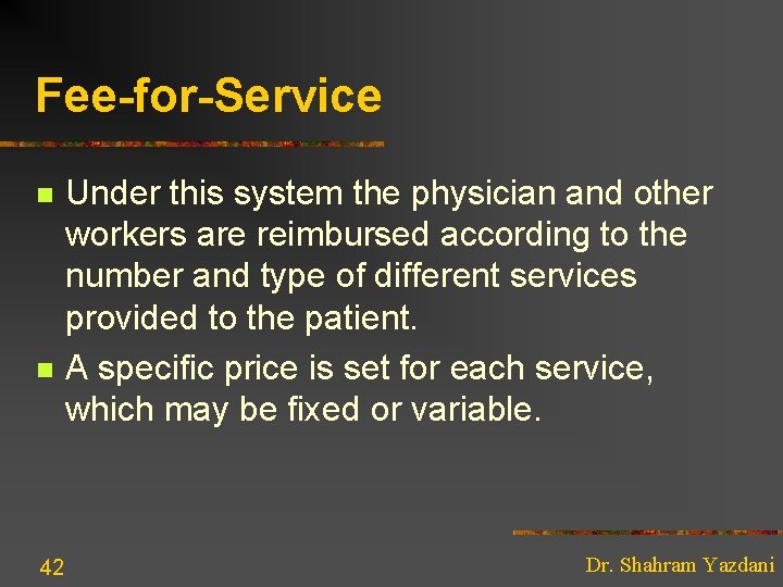 Fee-for-Service n n 42 Under this system the physician and other workers are reimbursed