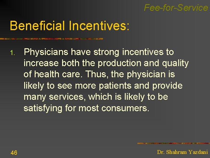 Fee-for-Service Beneficial Incentives: 1. 46 Physicians have strong incentives to increase both the production