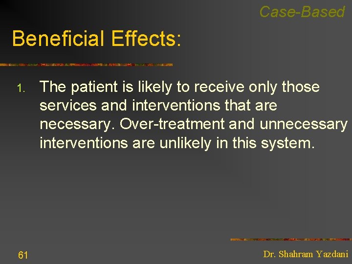 Case-Based Beneficial Effects: 1. 61 The patient is likely to receive only those services