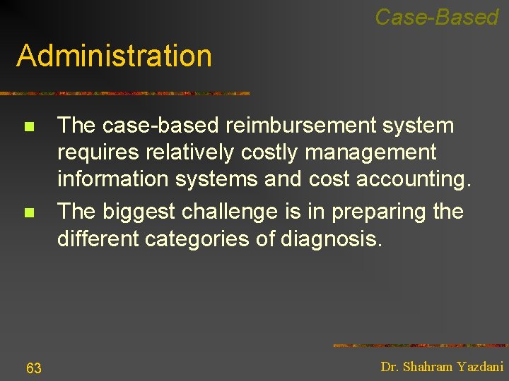 Case-Based Administration n n 63 The case-based reimbursement system requires relatively costly management information