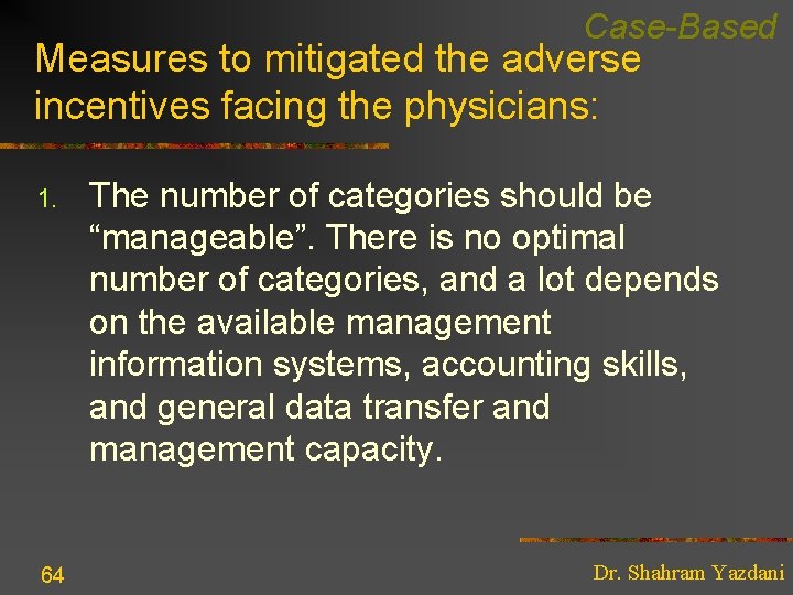 Case-Based Measures to mitigated the adverse incentives facing the physicians: 1. 64 The number