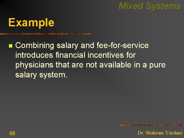 Mixed Systems Example n 69 Combining salary and fee-for-service introduces financial incentives for physicians