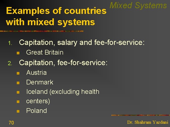 Examples of countries with mixed systems 1. Capitation, salary and fee-for-service: n 2. Great