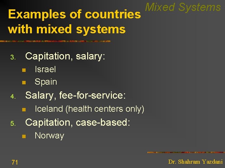 Examples of countries with mixed systems 3. Capitation, salary: n n 4. Iceland (health