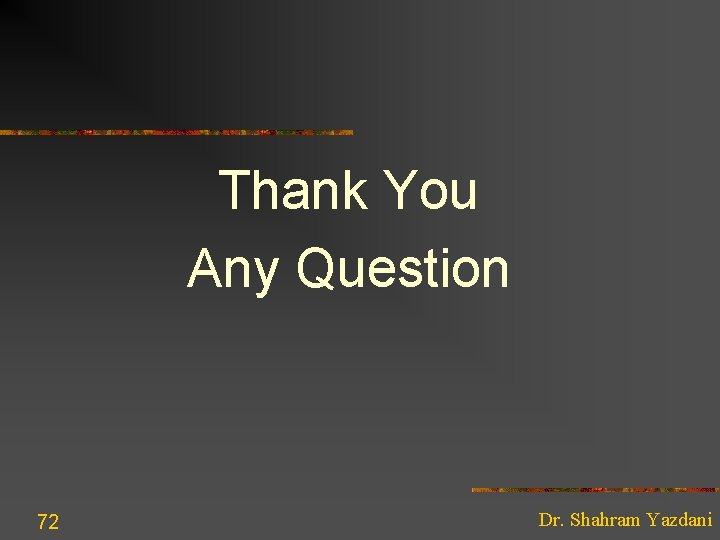 Thank You Any Question 72 Dr. Shahram Yazdani 