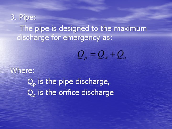 3. Pipe: The pipe is designed to the maximum discharge for emergency as: Where: